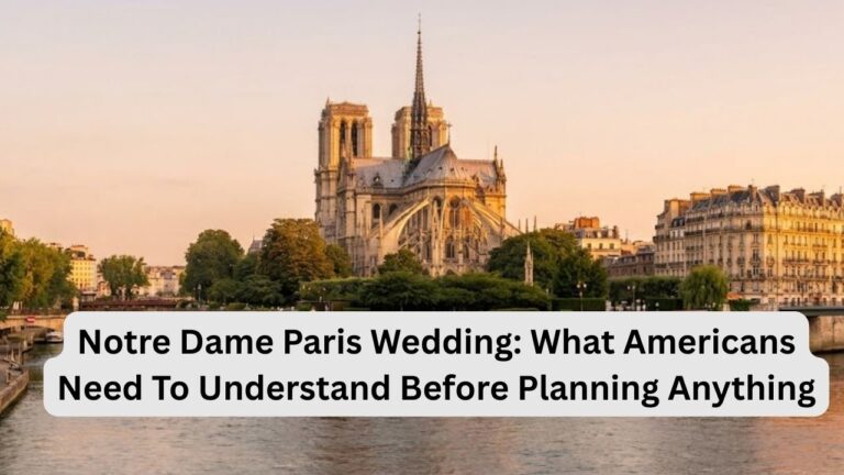 Notre Dame Paris Wedding: What Americans Need To Understand Before Planning Anything