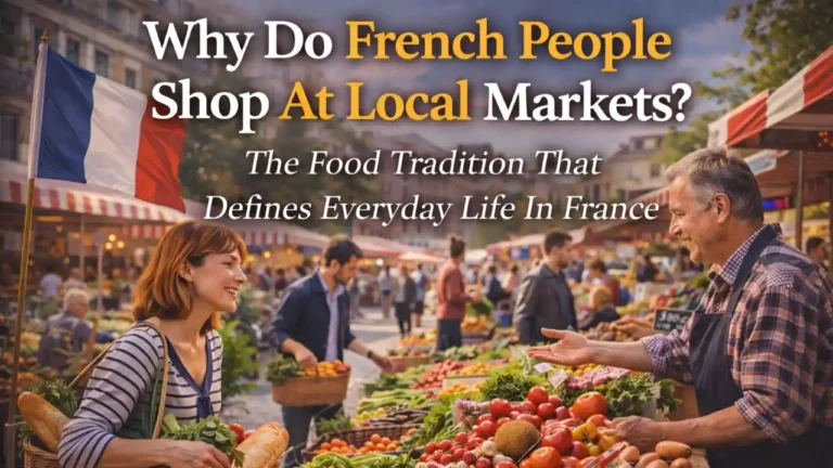 Why Do French People Shop At Local Markets? The Food Tradition That Defines Everyday Life In France