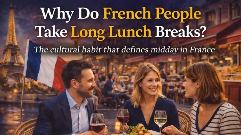 Why Do French People Take Long Lunch Breaks? The Cultural Habit That Defines Midday In France