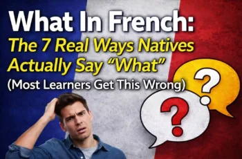 What In French: The 7 Real Ways Natives Actually Say “What” (Most Learners Get This Wrong)